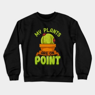 My Plant Are On Point | Funny Cacti Gift | Cute Cactus Lover Crewneck Sweatshirt